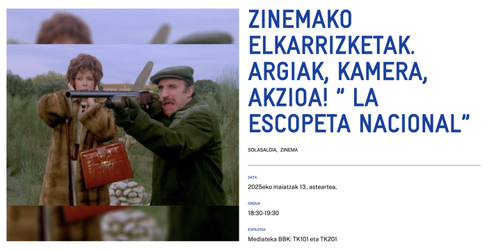 ZINEMAKO ELKARRIZKETAK. ARGIAK, KAMERA, AKZIOA! ” LA ESCOPETA NACIONAL” Alondigako Mediatekan