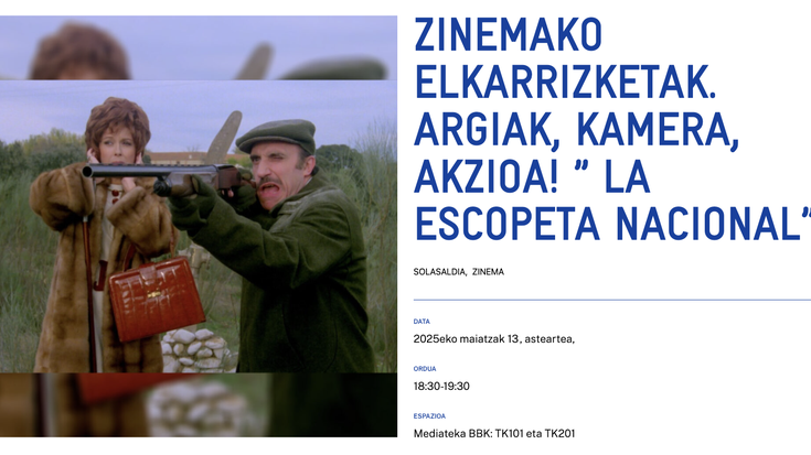 ZINEMAKO ELKARRIZKETAK. ARGIAK, KAMERA, AKZIOA! ” LA ESCOPETA NACIONAL” Alondigako Mediatekan