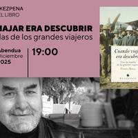 "CUANDO VIAJAR ERA DESCUBRIR" liburuaren aurkezpena Bidebarrieta Kulturgunean