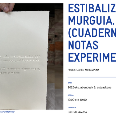 ESTIBALIZ SÁDABA MURGUIA. “RUINAS (CUADERNO DE NOTAS EXPERIMENTAL)” Alondigako Bastida Aretoan