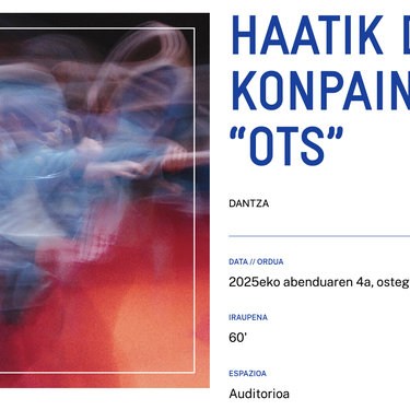 HAATIK DANTZA KONPAINIA. “OTS” Alondigako Auditorioan