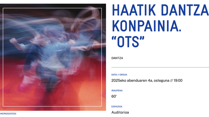 HAATIK DANTZA KONPAINIA. “OTS” Alondigako Auditorioan