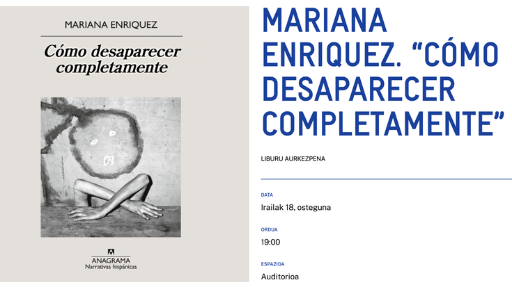 MARIANA ENRIQUEZ. “CÓMO DESAPARECER COMPLETAMENTE” Alondigako Auditorioan