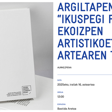 ARGILTAPENA: “IKUSPEGI FEMINISTAK EKOIZPEN ARTISTIKOETAN ETA ARTEAREN TEORIETAN” Alondigako Bastida Aretoan