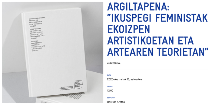 ARGILTAPENA: “IKUSPEGI FEMINISTAK EKOIZPEN ARTISTIKOETAN ETA ARTEAREN TEORIETAN” Alondigako Bastida Aretoan