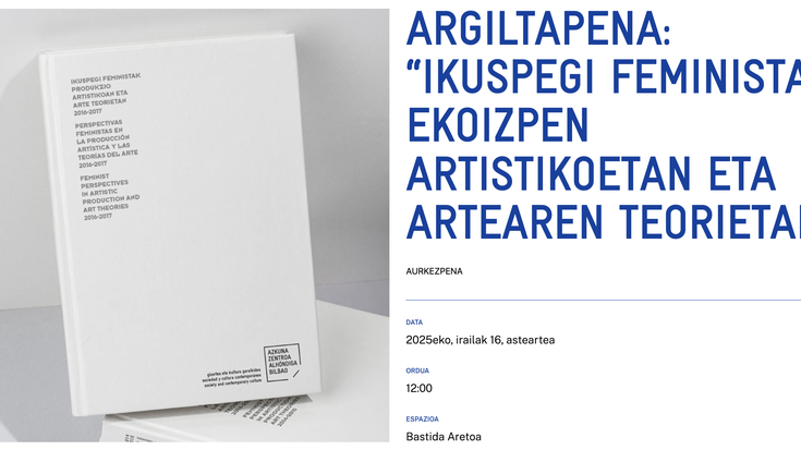 ARGILTAPENA: “IKUSPEGI FEMINISTAK EKOIZPEN ARTISTIKOETAN ETA ARTEAREN TEORIETAN” Alondigako Bastida Aretoan