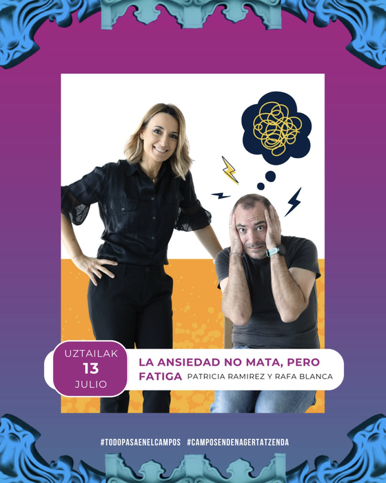 LA ANSIEDAD NO MATA, PERO FATIGA antzezlana Campos Antzokian