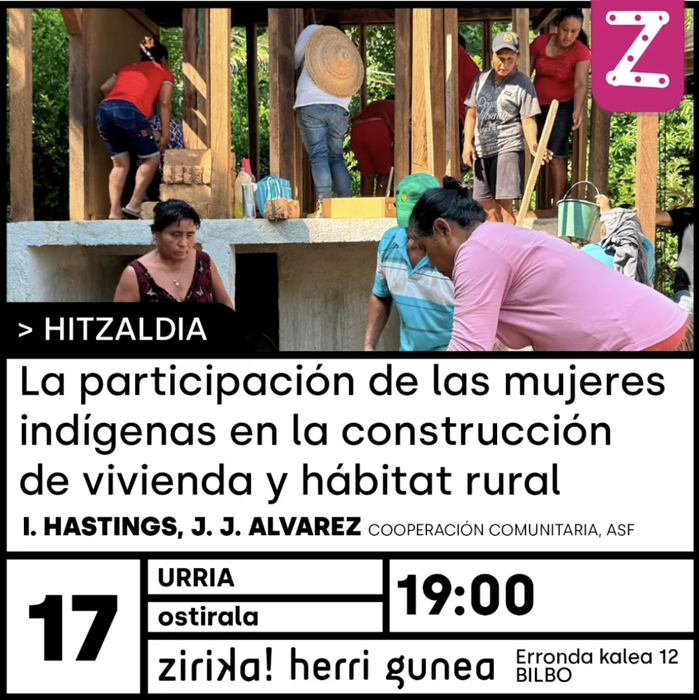 LA PARTICIPACIÓN DE LAS MUJERES INDÍGENAS EN LA CONSTRUCCIÓN DE LA VIVIENDA Y HÁBITAT RURAL hitzaldia Zirika! Herri Gunean