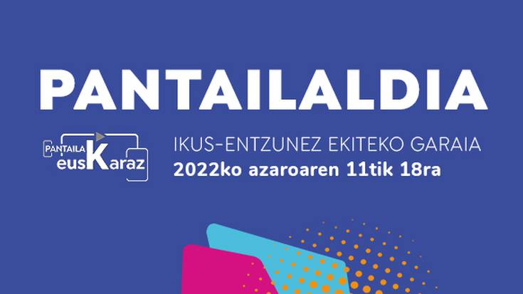 Euskarazko ikus-entzunezkoak bultzatuko ditu Pantailaldiak ostiraletik aurrera