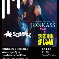 JONKASS + SOMAK + Warm up: Dj La presidenta del Flow Bilborocken