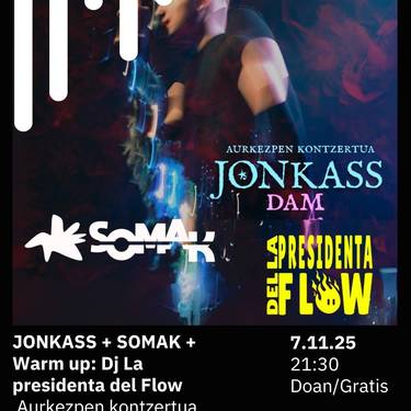JONKASS + SOMAK + Warm up: Dj La presidenta del Flow Bilborocken
