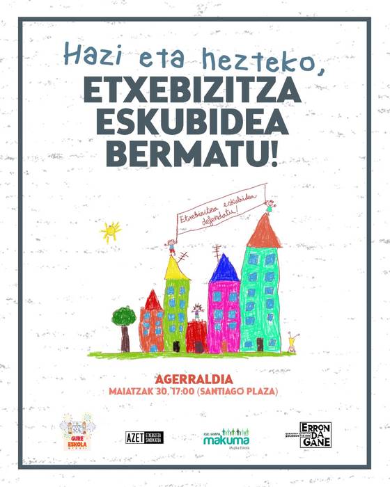 Gure haurrek horma sendoak, teilatu seguruak eta lehio irekiak dituzten etxeak eta ikastetxeak behar dituzte