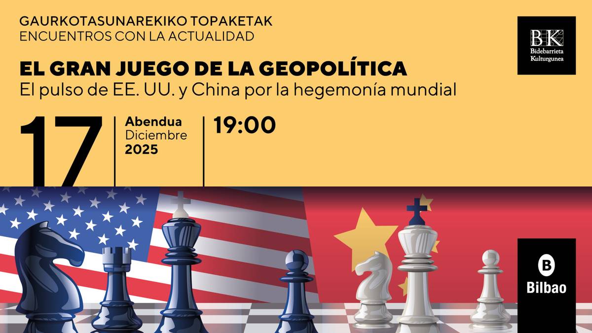 Gaurkotasunarekiko topaketak Bidebarrieta Kulturgunean: EL GRAN JUEGO DE LA GEOPOLÍTICA