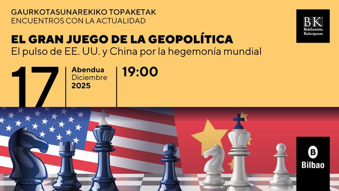 Gaurkotasunarekiko topaketak Bidebarrieta Kulturgunean: EL GRAN JUEGO DE LA GEOPOLÍTICA