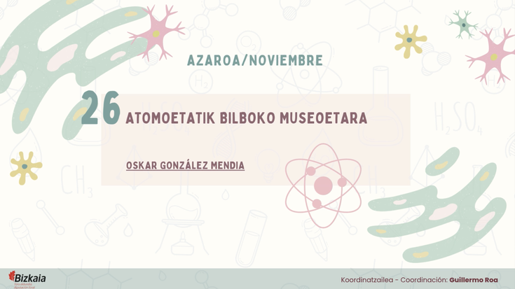 Euskara eta zientziak: ATOMOETATIK BILBOKO MUSEOTARA hitzaldia Foru Liburutegian